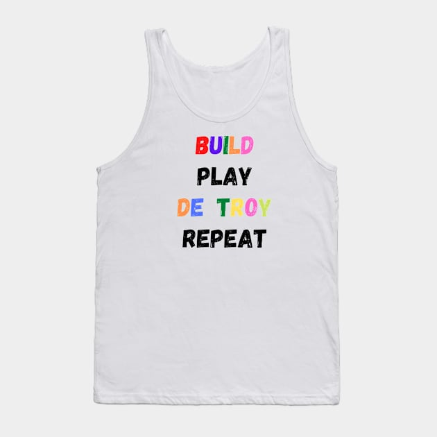 Build Play Destroy Repeat, Funny Gift for Kids Tank Top by merysam